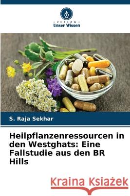 Heilpflanzenressourcen in den Westghats: Eine Fallstudie aus den BR Hills Raja Sekhar, S. 9786206835097