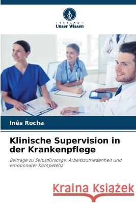 Klinische Supervision in der Krankenpflege Rocha, Inês 9786206835455