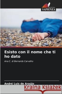 Esisto con il nome che ti ho dato de Araújo, André Luís 9786206835592