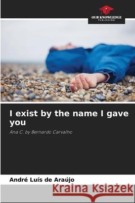 I exist by the name I gave you de Araújo, André Luís 9786206835608