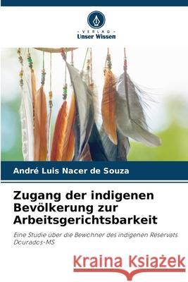 Zugang der indigenen Bevölkerung zur Arbeitsgerichtsbarkeit Nacer de Souza, André Luis 9786206836018