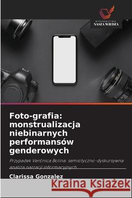 Foto-grafia: monstrualizacja niebinarnych performansów genderowych González, Clarissa 9786206836056