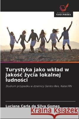 Turystyka jako wklad w jakosc zycia lokalnej ludnosci da Silva Gomes, Luciana Carla 9786206836292