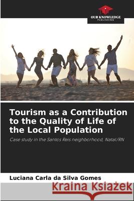 Tourism as a Contribution to the Quality of Life of the Local Population da Silva Gomes, Luciana Carla 9786206836353