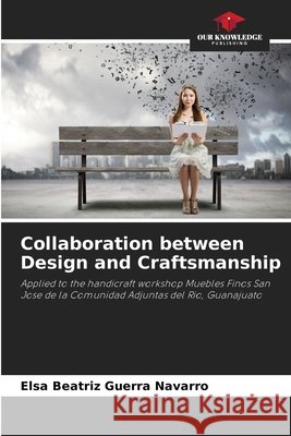 Collaboration between Design and Craftsmanship Guerra Navarro, Elsa Beatriz 9786206836551