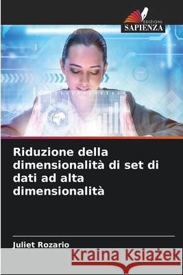 Riduzione della dimensionalità di set di dati ad alta dimensionalità Rozario, Juliet 9786206837251