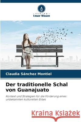 Der traditionelle Schal von Guanajuato Sánchez Montiel, Claudia 9786206837282