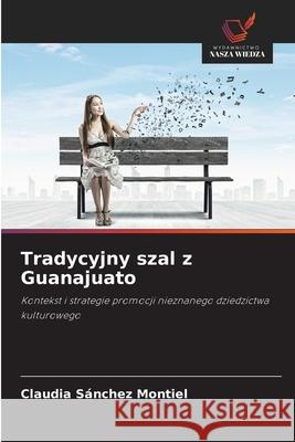 Tradycyjny szal z Guanajuato Sánchez Montiel, Claudia 9786206837329