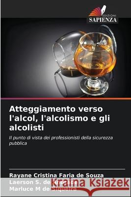 Atteggiamento verso l'alcol, l'alcolismo e gli alcolisti Faria de Souza, Rayane Cristina, S. de Andrade, Laerson, M de Siqueira, Marluce 9786206838159 Edizioni Sapienza