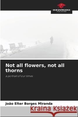 Not all flowers, not all thorns Borges Miranda, João Elter 9786206838319