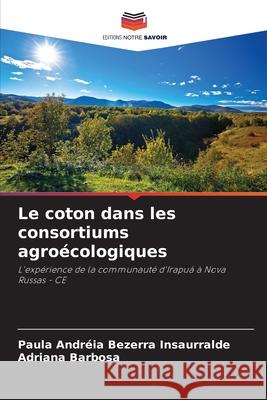 Le coton dans les consortiums agroécologiques Bezerra Insaurralde, Paula Andréia, Barbosa, Adriana 9786206838449