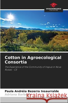 Cotton in Agroecological Consortia Bezerra Insaurralde, Paula Andréia, Barbosa, Adriana 9786206838470