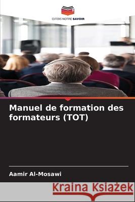 Manuel de formation des formateurs (TOT) Al-Mosawi, Aamir 9786206838623 Editions Notre Savoir