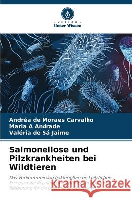 Salmonellose und Pilzkrankheiten bei Wildtieren Carvalho, Andréa de Moraes, Andrade, Maria A, Jaime, Valéria de Sá 9786206838678