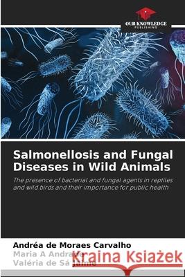 Salmonellosis and Fungal Diseases in Wild Animals Carvalho, Andréa de Moraes, Andrade, Maria A, Jaime, Valéria de Sá 9786206838715