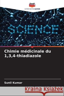 Chimie médicinale du 1,3,4-thiadiazole Kumar, Sunil 9786206838876