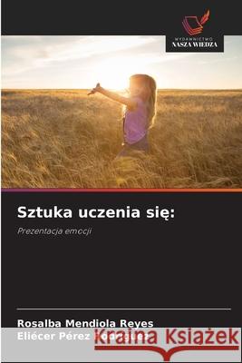Sztuka uczenia sie: Mendiola Reyes, Rosalba, Pérez Rodríguez, Eliécer 9786206839064