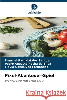 Pixel-Abenteuer-Spiel dos Santos, Franclei Barnabé, da Silva, Pedro Augusto Rocha, Fernandes, Flávia Gonçalves 9786206839156