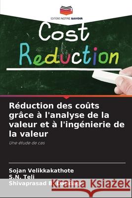 Réduction des coûts grâce à l'analyse de la valeur et à l'ingénierie de la valeur Velikkakathote, Sojan, Teli, S.N., Dandagi, Shivaprasad  B. 9786206839408 Editions Notre Savoir