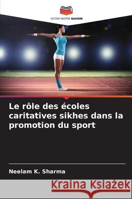 Le rôle des écoles caritatives sikhes dans la promotion du sport Sharma, Neelam K. 9786206839477