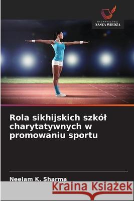 Rola sikhijskich szkól charytatywnych w promowaniu sportu Sharma, Neelam K. 9786206839507