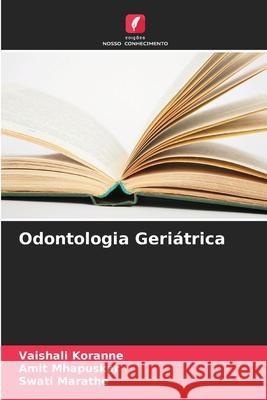 Odontologia Geriátrica Koranne, Vaishali, Mhapuskar, Amit, Marathe, Swati 9786206839903