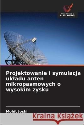 Projektowanie i symulacja ukladu anten mikropasmowych o wysokim zysku Joshi, Mohit 9786206839958