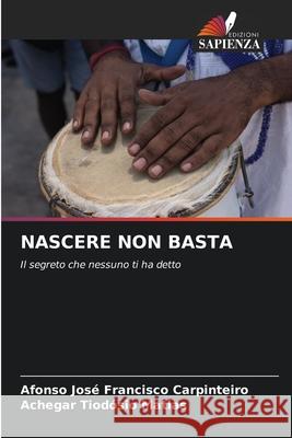 NASCERE NON BASTA Carpinteiro, Afonso José Francisco, Matias, Achegar Tiodósio 9786206840084