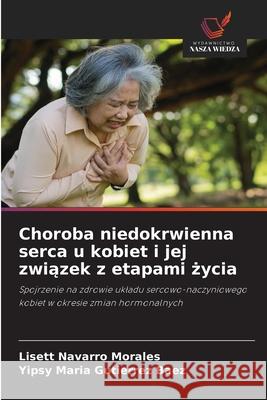 Choroba niedokrwienna serca u kobiet i jej zwiazek z etapami zycia Navarro Morales, Lisett, Gutierrez  Baez, Yipsy Maria 9786206840244