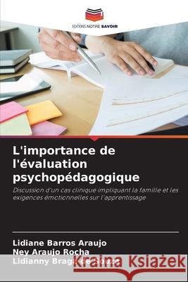 L'importance de l'évaluation psychopédagogique Barros Araujo, Lidiane, Araujo Rocha, Ney, Braga de Souza, Lidianny 9786206840299