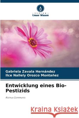 Entwicklung eines Bio-Pestizids Zavala Hernández, Gabriela, Orozco Montañez, Ilce Nallely 9786206840343