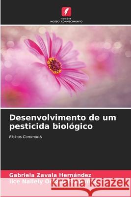 Desenvolvimento de um pesticida biológico Zavala Hernández, Gabriela, Orozco Montañez, Ilce Nallely 9786206840367