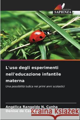 L'uso degli esperimenti nell'educazione infantile materna Rangeldo N. Cunha, Angélica, de Castro, Denise 9786206840435