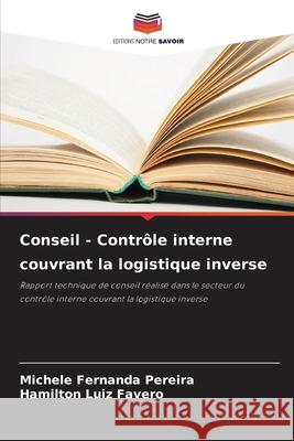 Conseil - Contrôle interne couvrant la logistique inverse Pereira, Michele Fernanda, Favero, Hamilton Luiz 9786206840480 Editions Notre Savoir