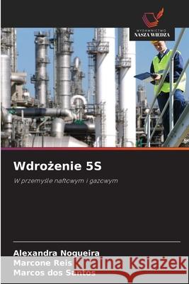 Wdrozenie 5S Nogueira, Alexandra, Reis, Marcone, dos Santos, Marcos 9786206840626