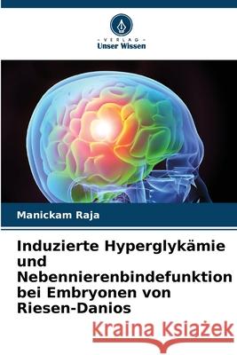 Induzierte Hyperglykämie und Nebennierenbindefunktion bei Embryonen von Riesen-Danios Raja, Manickam 9786206840985
