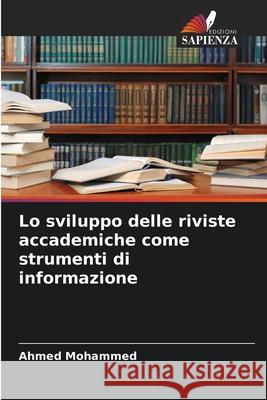 Lo sviluppo delle riviste accademiche come strumenti di informazione Mohammed, Ahmed 9786206841128 Edizioni Sapienza