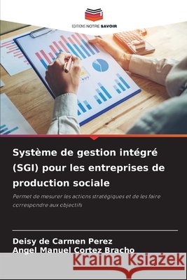 Système de gestion intégré (SGI) pour les entreprises de production sociale Perez, Deisy de Carmen, Cortez Bracho, Angel  Manuel 9786206841258