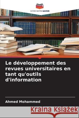 Le développement des revues universitaires en tant qu'outils d'information Mohammed, Ahmed 9786206841357 Editions Notre Savoir
