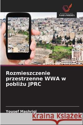 Rozmieszczenie przestrzenne WWA w poblizu JPRC Mashriqi, Yousef 9786206841401 Wydawnictwo Nasza Wiedza