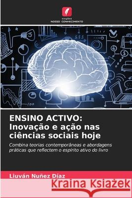 ENSINO ACTIVO: Inovação e ação nas ciências sociais hoje Nuñez Díaz, Liuván 9786206841548