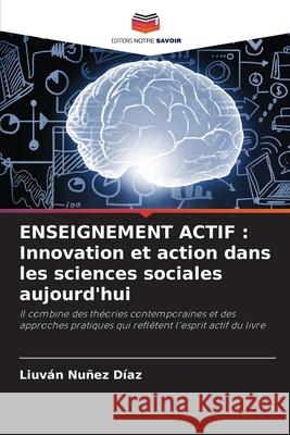 ENSEIGNEMENT ACTIF : Innovation et action dans les sciences sociales aujourd'hui Nuñez Díaz, Liuván 9786206841630