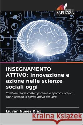 INSEGNAMENTO ATTIVO: innovazione e azione nelle scienze sociali oggi Nuñez Díaz, Liuván 9786206841647