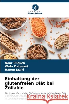 Einhaltung der glutenfreien Diät bei Zöliakie Elleuch, Nour, Dahmani, Wafa, Jaziri, Hanen 9786206842026