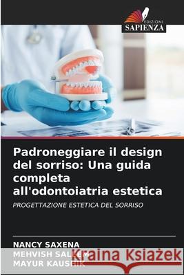 Padroneggiare il design del sorriso: Una guida completa all'odontoiatria estetica SAXENA, NANCY, Saleem, Mehvish, Kaushik, Mayur 9786206842095