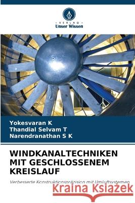 WINDKANALTECHNIKEN MIT GESCHLOSSENEM KREISLAUF K, Yokesvaran, T, Thandial Selvam, S K, Narendranathan 9786206842385 Verlag Unser Wissen
