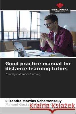 Good practice manual for distance learning tutors Martins Schervensquy, Elizandra, Castilho Correa, Manoel Gustavo 9786206842552