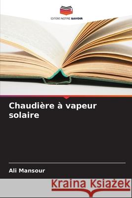 Chaudière à vapeur solaire Mansour, Ali 9786206842583