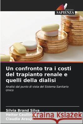 Un confronto tra i costi del trapianto renale e quelli della dialisi Brand Silva, Silvia, Caulliraux, Heitor, Araújo, Claudia 9786206842828