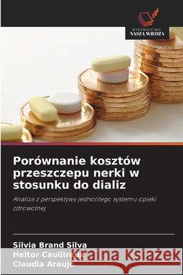 Porównanie kosztów przeszczepu nerki w stosunku do dializ Brand Silva, Silvia, Caulliraux, Heitor, Araújo, Claudia 9786206842835